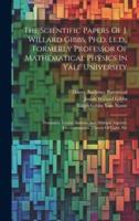The Scientific Papers Of J. Willard Gibbs, Ph.d. Ll.d., Formerly Professor Of Mathematical Physics In Yale University