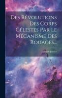 Des Révolutions Des Corps Célestes Par Le Mécanisme Des Rouages...