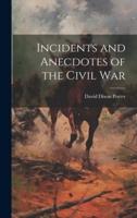 Incidents and Anecdotes of the Civil War