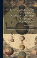 An Encyclopædia Of Practical Information And Universal Formulary