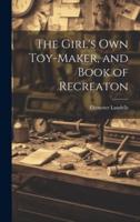 The Girl's Own Toy-Maker, and Book of Recreaton
