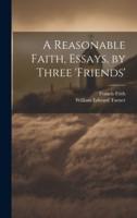 A Reasonable Faith, Essays, by Three 'Friends'