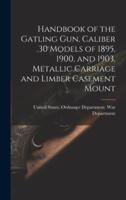 Handbook of the Gatling Gun, Caliber .30 Models of 1895, 1900, and 1903, Metallic Carriage and Limber Casement Mount