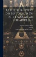 Le Tuilleur-Expert Des Sept Grades Du Rite Français Ou Rite Moderne