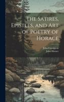 The Satires, Epistles, and Art of Poetry of Horace