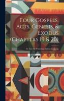 Four Gospels, Acts, Genesis, & Exodus (Chapters 19 & 20)