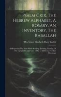 Psalm Cxix, The Hebrew Alphabet, A Rosary, An Inventory, The Kaballah