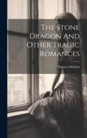 The Stone Dragon And Other Tragic Romances
