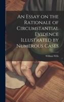 An Essay on the Rationale of Circumstantial Evidence Illustrated by Numerous Cases