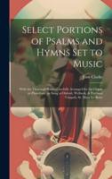 Select Portions of Psalms and Hymns Set to Music