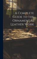 A Complete Guide to the Ornamental Leather Work