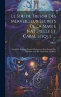 Le Solide Tresor Des Merveilleux Secrets De La Magie Naturelle Et Cabalistique ....