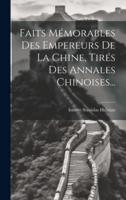 Faits Mémorables Des Empereurs De La Chine, Tirés Des Annales Chinoises...