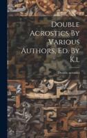 Double Acrostics By Various Authors, Ed. By K.l