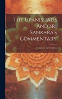 The Upanishads And Sri Sankara's Commentary