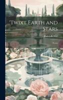 'Twixt Earth and Stars; Poems
