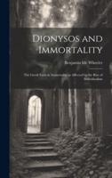 Dionysos and Immortality; the Greek Faith in Immortality as Affected by the Rise of Individualism