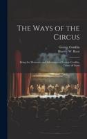 The Ways of the Circus; Being the Memories and Adventures of George Conklin, Tamer of Lions