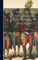The Fixed Period. (Orig. Publ. In 'Blackwood's Magazine')