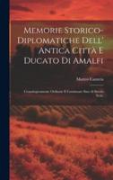 Memorie Storico-Diplomatiche Dell' Antica Città E Ducato Di Amalfi