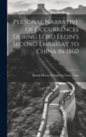Personal Narrative of Occurrences During Lord Elgin's Second Embassay to China in 1860