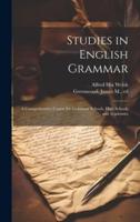 Studies in English Grammar; a Comprehensive Course for Grammar Schools, High Schools and Academies