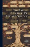 The Parish Registers Of Kelsale, Suffolk