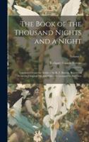 The Book of the Thousand Nights and a Night; Translated From the Arabic / By R. F. Burton. Reprinted From the Original Ed. And Edited by Leonard G. Smithers; Volume 1