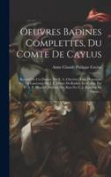 Oeuvres Badines Complettes, Du Comte De Caylus