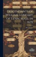 Descendants of William Longley of Lynn, Mass. In 1635
