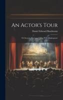 An Actor's Tour; or Seventy Thousand Miles With Shakespeare