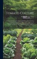 Tomato Culture; a Practical Treatise on the Tomato, its History, Characteristics, Planting, Fertilization, Cultivation in Field, Garden, and Greenhous