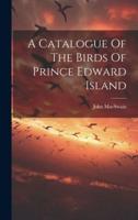A Catalogue Of The Birds Of Prince Edward Island
