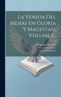 La Venida Del Mesías En Gloria Y Magestad, Volume 1...