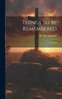 Things to Be Remembered [Microform]