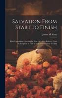 Salvation From Start to Finish [Microform]