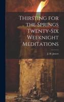 Thirsting for the Springs Twenty-Six Weeknight Meditations