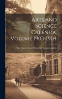 Arts and Science Calenda, Volume 1903-1904