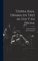 Tierra Baja, Drama En Tres Actos Y En Prosa;