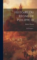 Histoire Du Règne De Philippe Iii