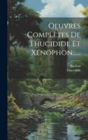Oeuvres Complètes De Thucidide Et Xénophon......