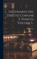 Dizionario Del Diritto Comune E Veneto, Volume 1...
