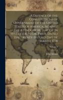 A Defence of the Constitutions of Government of the United States of America, Against the Attack of M. Turgot in His Letter to Dr. Price, Dated the Twenty-Second Day of March, 1778; Volume 3