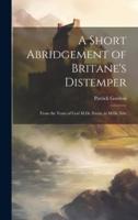 A Short Abridgement of Britane's Distemper