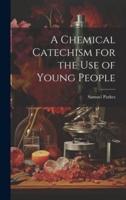 A Chemical Catechism for the Use of Young People