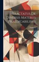 Tractatus De Diversis Materiis Praedicabilibus