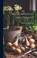 "The Gladiolus for Profit"