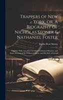 Trappers of New York, or, A Biography of Nicholas Stoner & Nathaniel Foster; Together With Anecdotes of Other Celebrated Hunters, and Some Account of Sir William Johnson, and His Style of Living