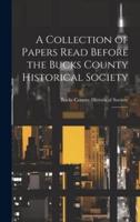 A Collection of Papers Read Before the Bucks County Historical Society