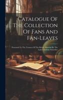 Catalogue Of The Collection Of Fans And Fan-Leaves